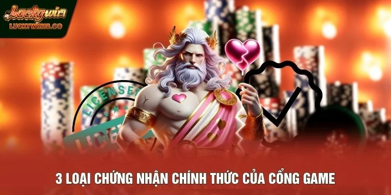 3 loại chứng nhận chính thức của cổng game