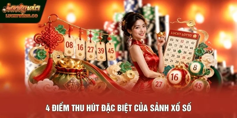 4 điểm thu hút đặc biệt của sảnh xổ số