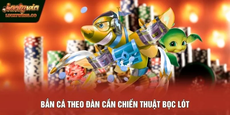 Bắn cá theo đàn cần chiến thuật bọc lót