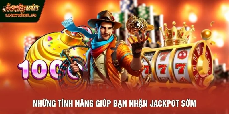 Những tính năng giúp bạn nhận Jackpot sớm
