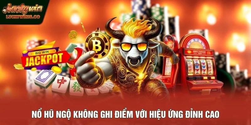 Nổ Hũ Ngộ Không ghi điểm với hiệu ứng đỉnh cao